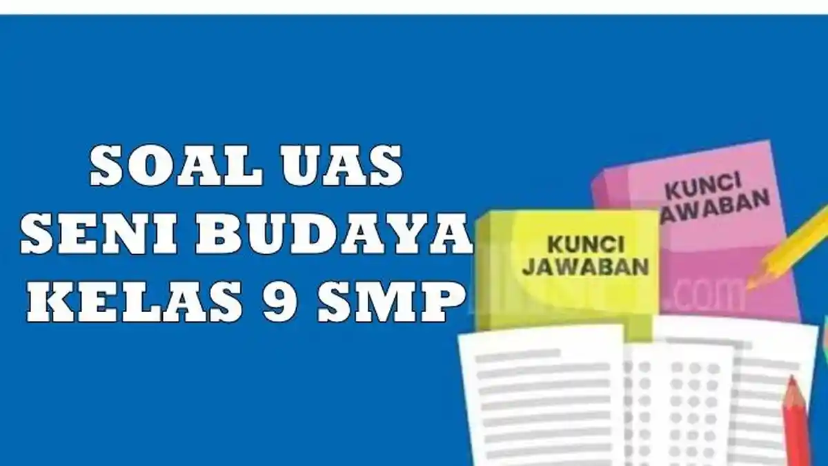 50 Bocoran Soal PAS Seni Budaya Kelas 9 Semester 1 yang Sering Keluar Saat Ujian Akhir