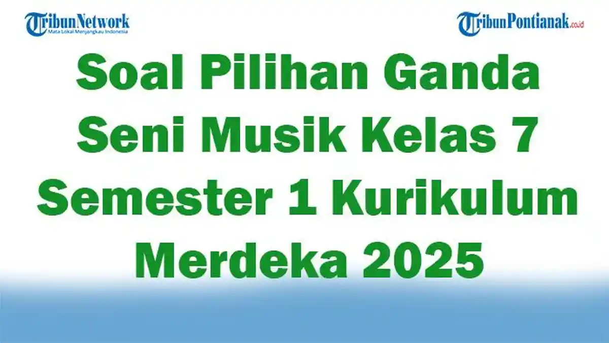 45 Soal Pilihan Ganda Seni Musik Kelas 7 Semester 1 Kurikulum Merdeka 45 Soal Pilihan Ganda Seni Musik Kelas 7 Semester 1 Kurikulum Merdeka